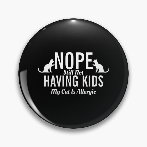 Item preview, Nope Still Not Having Kids My Cat Is Allergic     designed and sold by crisisbootleg.