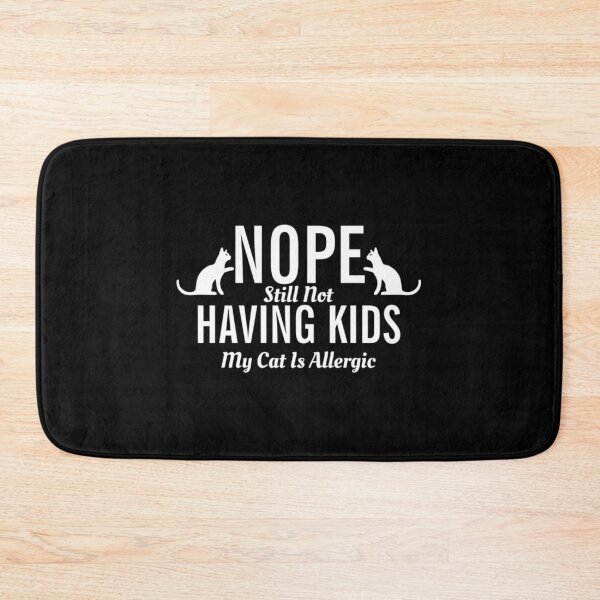 Item preview, Nope Still Not Having Kids My Cat Is Allergic     designed and sold by crisisbootleg.