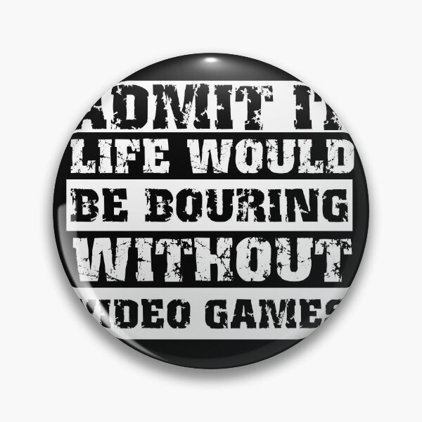 Item preview, Admítelo, la vida sería aburrida sin los videojuegos: dicho divertido de jugador retro designed and sold by HomeCoquette.