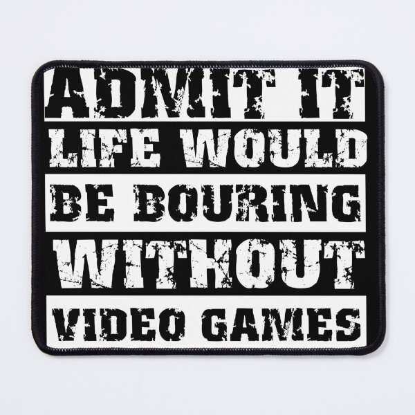 Item preview, Admit it life would be boring without video games-Funny retro gamer saying designed and sold by HomeCoquette.