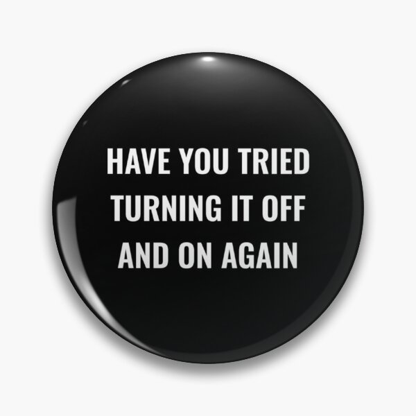 Item preview, Have You Tried Turning It Off And On Again      designed and sold by crisisbootleg.
