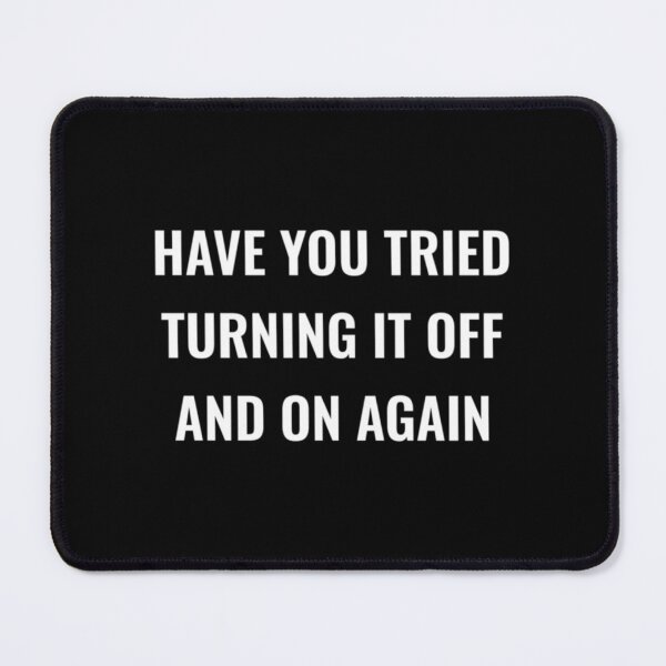 Item preview, Have You Tried Turning It Off And On Again      designed and sold by crisisbootleg.