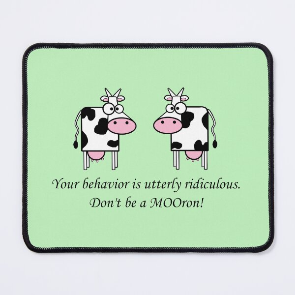 Item preview, Cows talking: Your behavior is utterly ridiculous. Don't be a MOOron! designed and sold by SomeGuyLou.