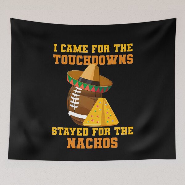 Item preview, Came For The Touchdowns Stayed For The Nachos Football Teams designed and sold by TMelonShop.