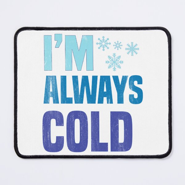 Item preview, I'm always cold - freezing and cold people saying designed and sold by Blonc-ou.