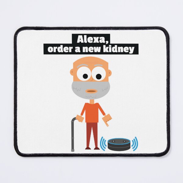 Item preview, Alexa, order a new kidney. Alexa Meme Funny Health Old Age Organ Transplant Joke designed and sold by doseofwin.