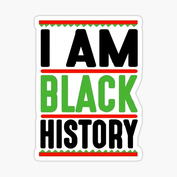 I Am Black History Month African American Pride Celebration Sticker For Sale By Y4shiro