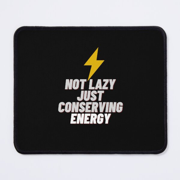 Item preview, Not Lazy Just Conserving Energy designed and sold by Onasaart.