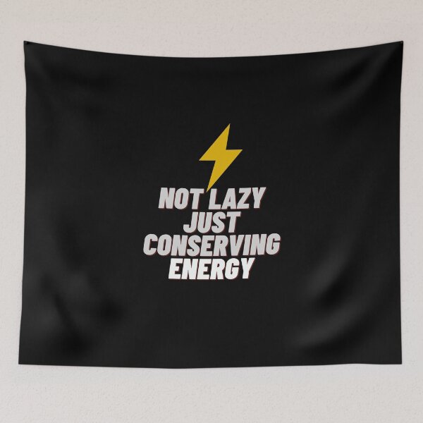 Item preview, Not Lazy Just Conserving Energy designed and sold by Onasaart.