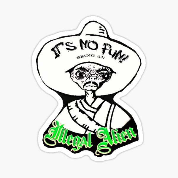 The Illegal Alien /Mexican Extra terrestrial Sticker