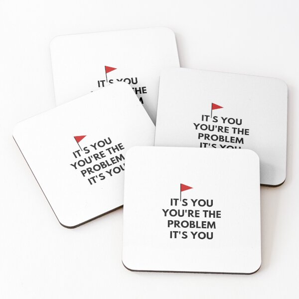 Item preview, It's you you're the problem it's you designed and sold by CampfireMagic.