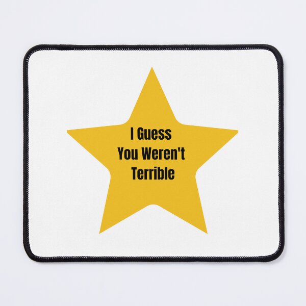 Item preview, I Guess You Weren't Terrible Star designed and sold by Pocketsodders.