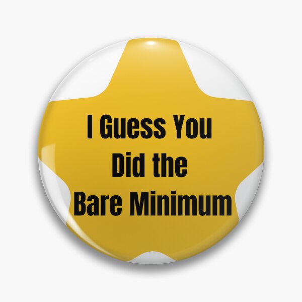 Item preview, I Guess You Did the Bare Minimum Gold Star designed and sold by Pocketsodders.