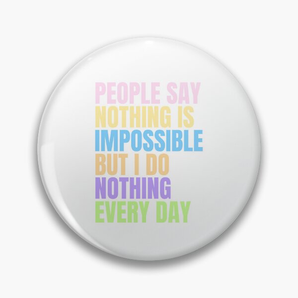 Item preview, People say nothing is impossible, but I do nothing every day designed and sold by Ignited-Designs.