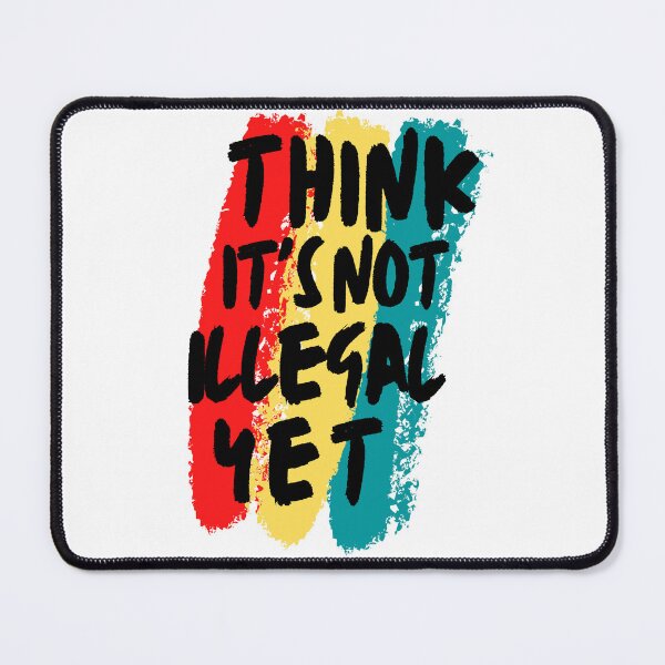 Item preview, Think It's Not Illegal Yet designed and sold by mu-art.