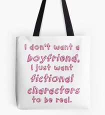 I just want fictional characters to be real. Tote Bag