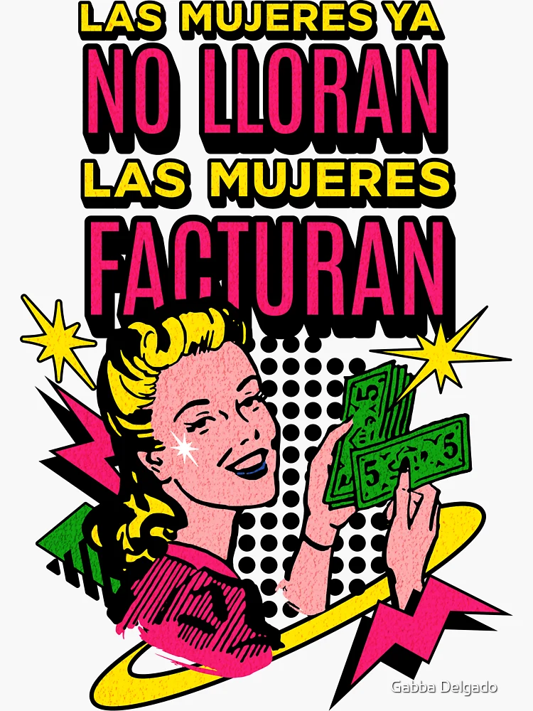 Las mujeres ya no lloran, las mujeres facturan