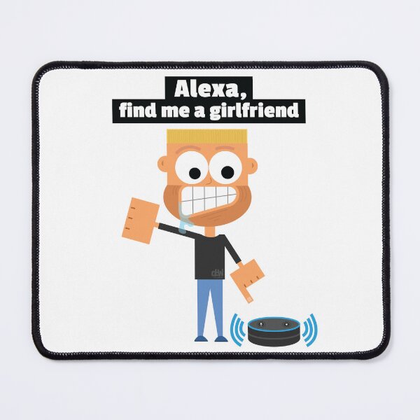 Item preview, Alexa, find me a girlfriend. Alexa Meme Funny Online Dating Joke Single Life Lonely All Alone designed and sold by doseofwin.