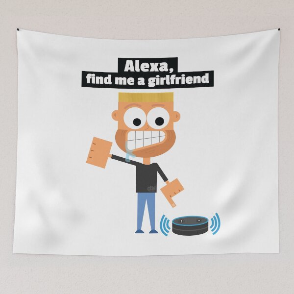Item preview, Alexa, find me a girlfriend. Alexa Meme Funny Online Dating Joke Single Life Lonely All Alone  designed and sold by doseofwin.