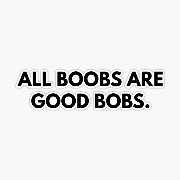 All boobs are good boobs!
