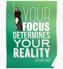 Your focus determines your reality - Qui Gon Jinn Poster