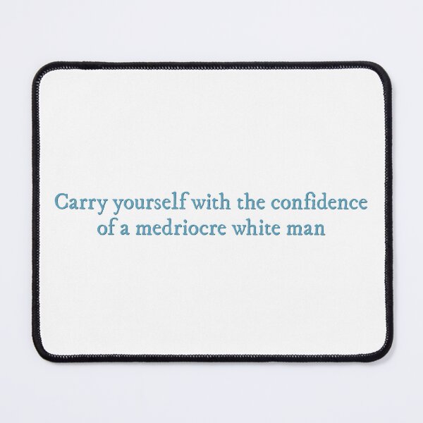 Item preview, Carry yourself with the confidence of a mediocre white man The Love Hypothesis quote designed and sold by percqbeths.