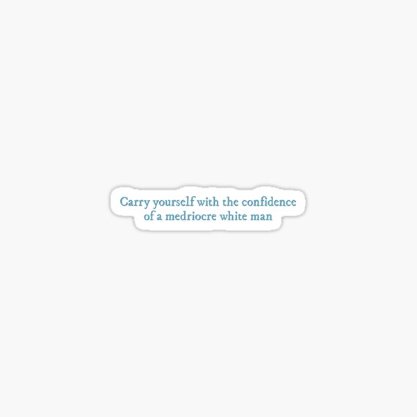 Item preview, Carry yourself with the confidence of a mediocre white man The Love Hypothesis quote designed and sold by percqbeths.