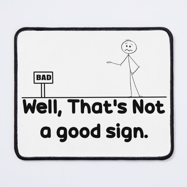 Item preview, Well Thats Not A Good Sign. designed and sold by The2Art.