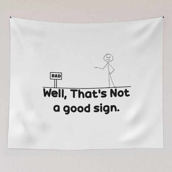 Item preview, Well Thats Not A Good Sign. designed and sold by The2Art.