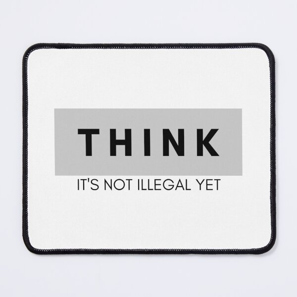 Item preview, Think It's Not Illegal Yet designed and sold by Esc4n0r.