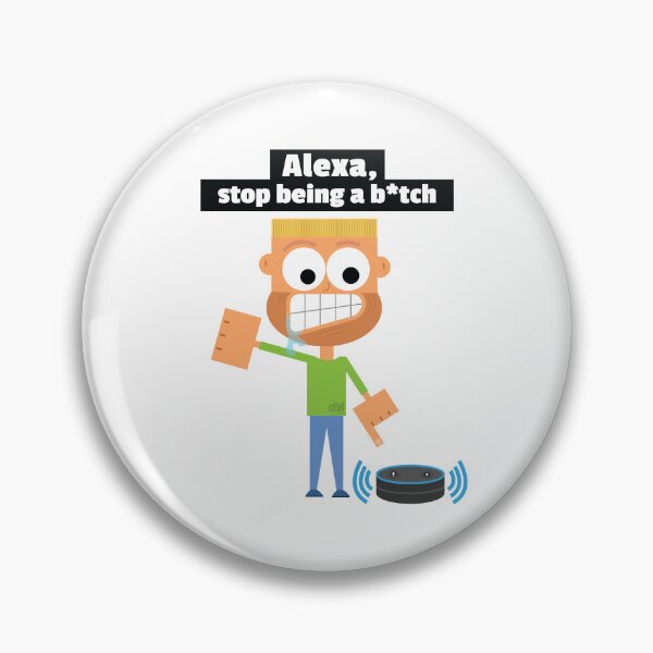 Item preview, Alexa, stop being a b*tch. Alexa Assistant Meme Funny Request Command Demad Joke LOL designed and sold by doseofwin.
