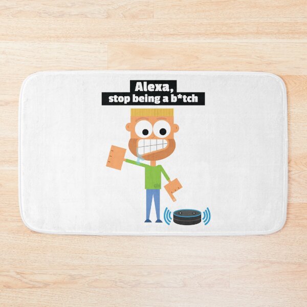 Item preview, Alexa, stop being a b*tch. Alexa Assistant Meme Funny Request Command Demad Joke LOL designed and sold by doseofwin.