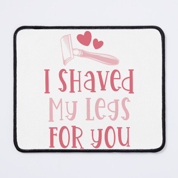 Item preview, I Shaved My Legs For You designed and sold by OlivDesignsCo.