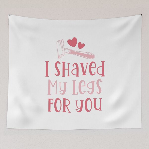 Item preview, I Shaved My Legs For You designed and sold by OlivDesignsCo.