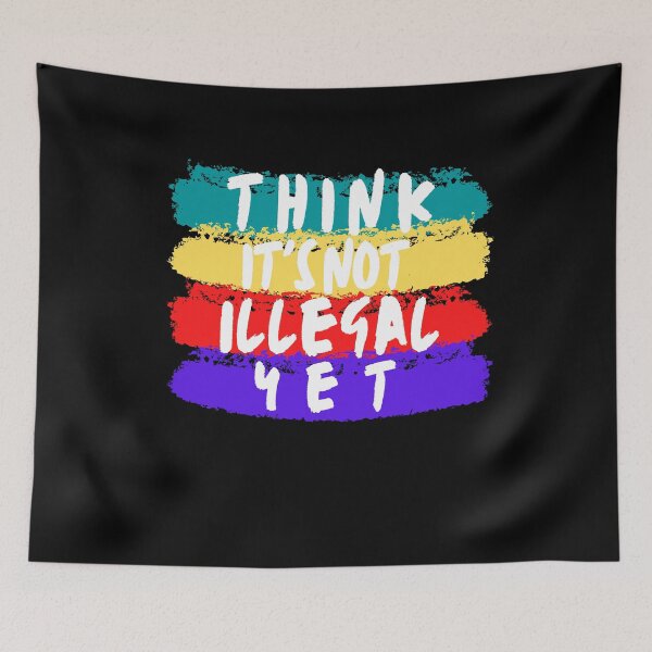 Item preview, Think It's Not Illegal Yet designed and sold by mu-art.