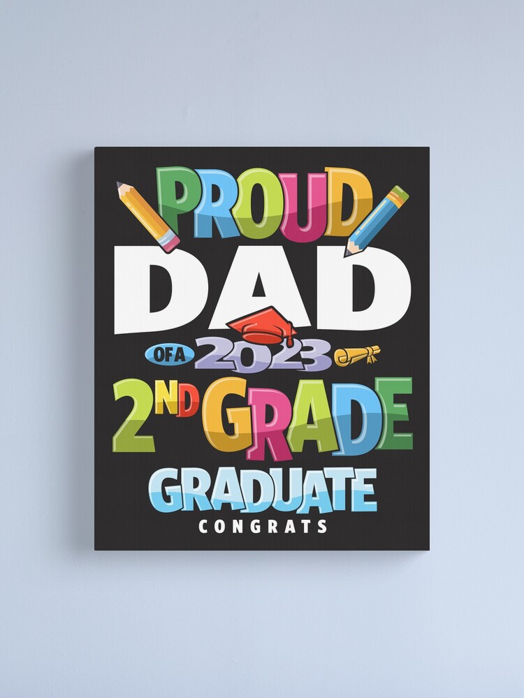 Proud Dad of a 2nd Grade Graduation Class of 2023 Canvas Print for Sale by  cidolopez