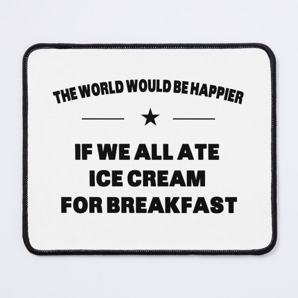 Item preview, The World Would Be Happier If We All Ate Ice Cream For Breakfast designed and sold by Grimwear Co..