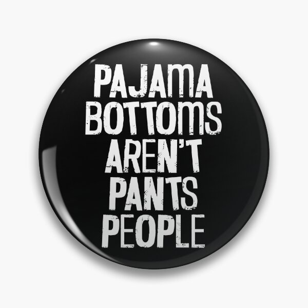 Item preview, Pajama Bottoms Aren't Pants People - Funny Saying Quote designed and sold by TheButtonCrew.