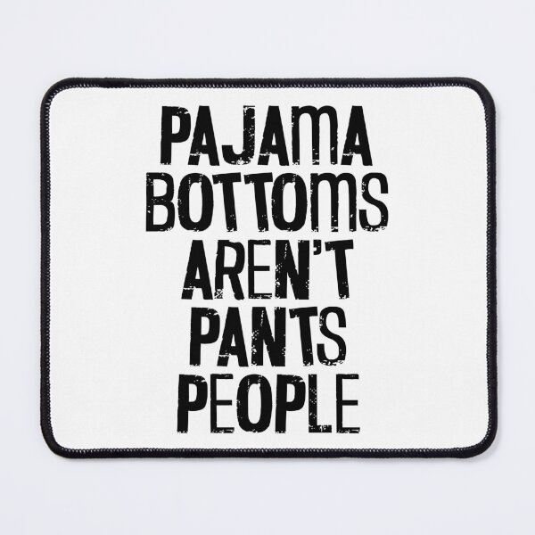 Item preview, Pajama Bottoms Aren't Pants People - Funny Saying Quote designed and sold by TheButtonCrew.