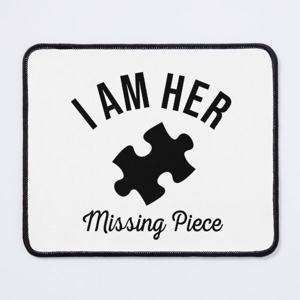 Item preview, I AM HER MISSING PIECE designed and sold by tatajef14.