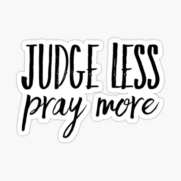 Judge Less Pray More, Self Awareness, Inspired Message Sticker