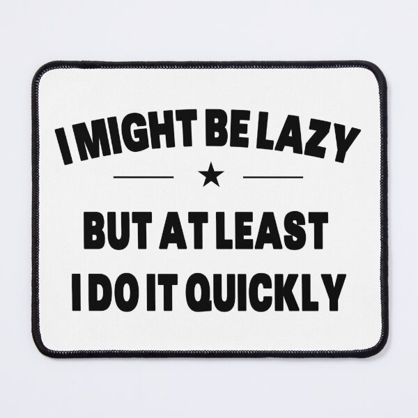 Item preview, I Might Be Lazy But At least I Do It Quickly - Quote designed and sold by Grimwear Co..