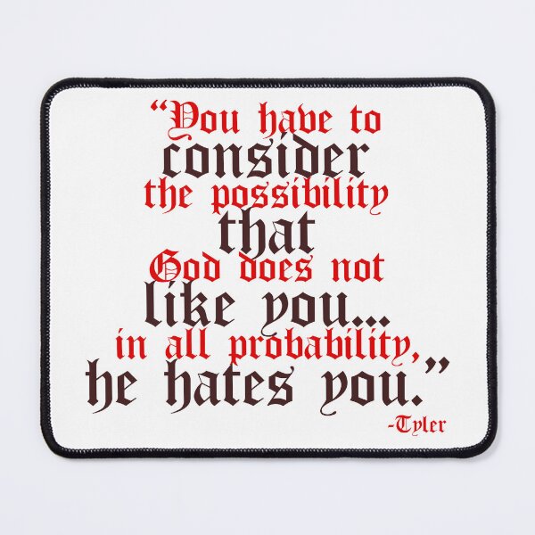 Item preview, You have to consider the possibility that god does not like you...in all probability, he hates you. -Tyler Durden, Fight Club  designed and sold by Sticker Up.