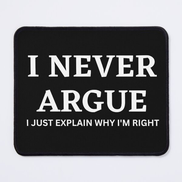 Item preview, I never argue I just explain why I'm right white bold Typography  designed and sold by garniturex.