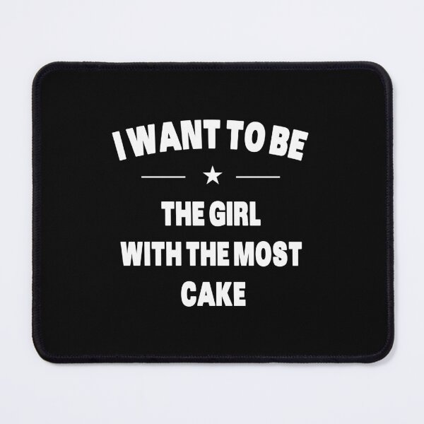 Item preview, I Want To Be The Girl With The Most Cake - White text designed and sold by Grimwear Co..