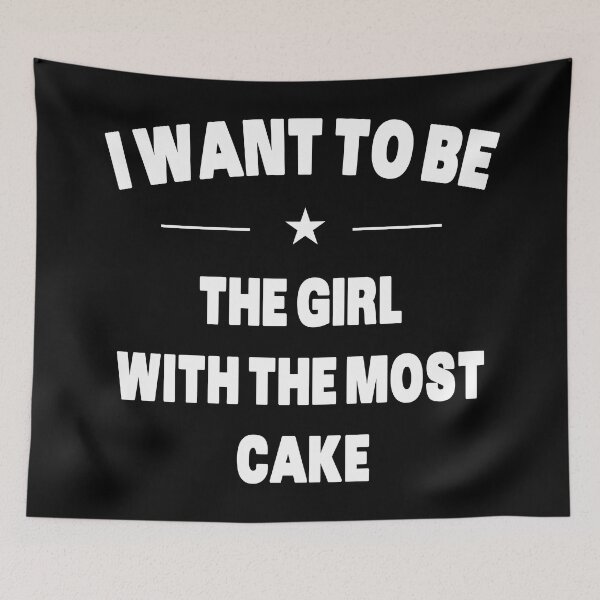 Item preview, I Want To Be The Girl With The Most Cake - White text designed and sold by Grimwear Co..