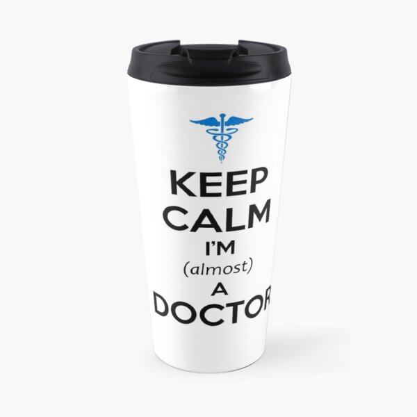 Medical Student Gifts - Keep Calm I'm Almost a Doctor Funny Gift Ideas for Med School Students & Graduation for New MD Travel Mug