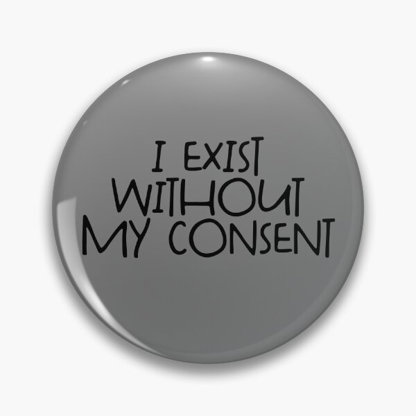 Item preview, I Exist Without My Consent Gear designed and sold by DynamicDesign.