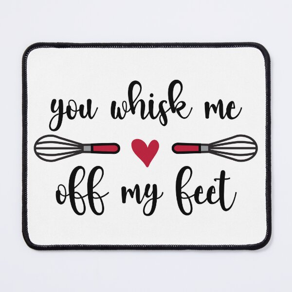 Item preview, You Whisk Me Off My Feet (black text) designed and sold by OlivDesignsCo.