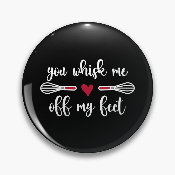 Item preview, You Whisk Me Off My Feet (white text) designed and sold by OlivDesignsCo.